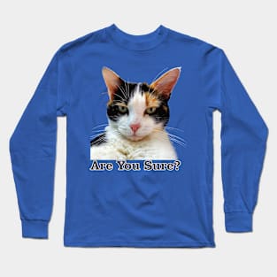 Cute Calico Cat with Attitude – Are You Sure! Long Sleeve T-Shirt